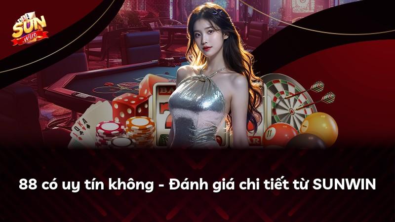 88 có uy tín không - Đánh giá chi tiết từ SUNWIN