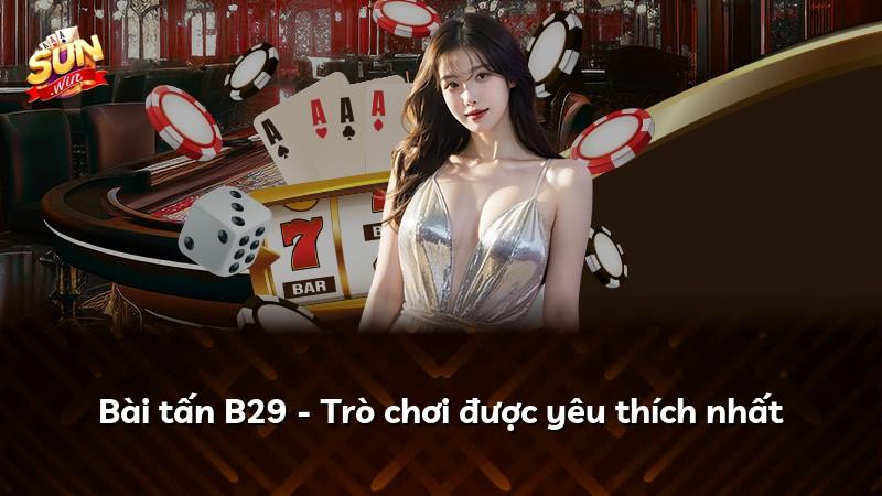 Bài tấn B29 - Trò chơi được yêu thích nhất