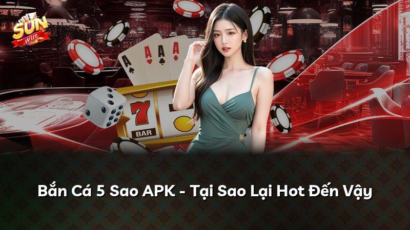 Bắn Cá 5 Sao APK - Tại Sao Lại Hot Đến Vậy