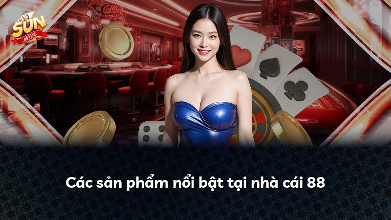 Các sản phẩm nổi bật tại nhà cái 88