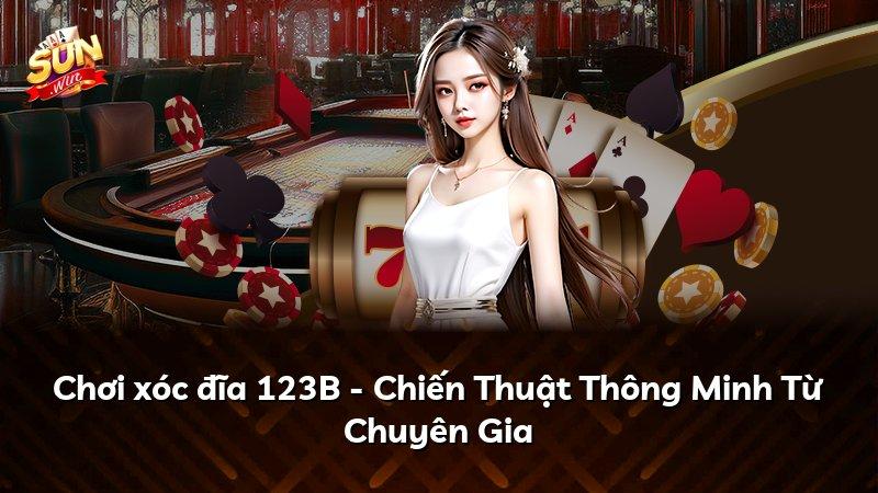 Chơi xóc đĩa 123B - Chiến Thuật Thông Minh Từ Chuyên Gia