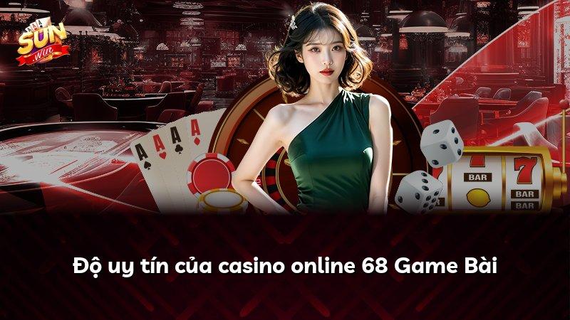 Độ uy tín của casino online 68 Game Bài