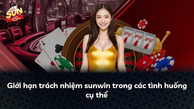 Giới hạn trách nhiệm sunwin trong các tình huống cụ thể