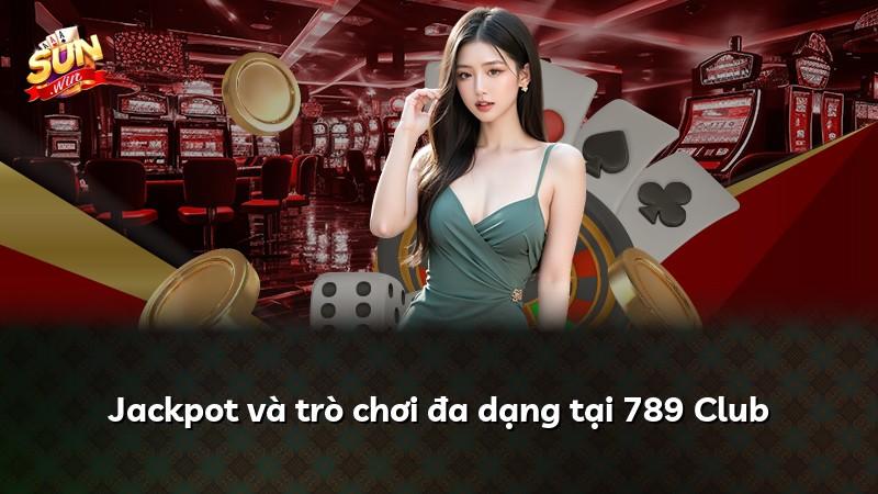 Jackpot và trò chơi đa dạng tại 789 Club