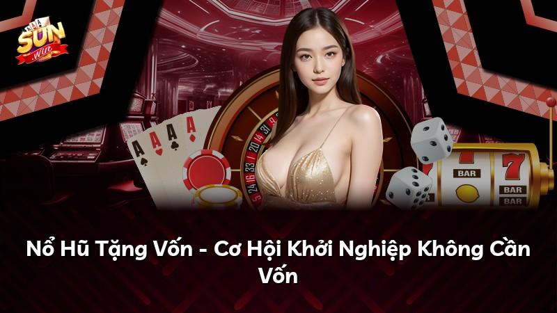 Nổ Hũ Tặng Vốn - Cơ Hội Khởi Nghiệp Không Cần Vốn