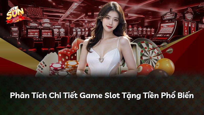 Phân Tích Chi Tiết Game Slot Tặng Tiền Phổ Biến
