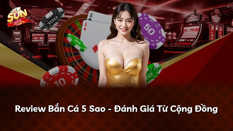 Review Bắn Cá 5 Sao - Đánh Giá Từ Cộng Đồng