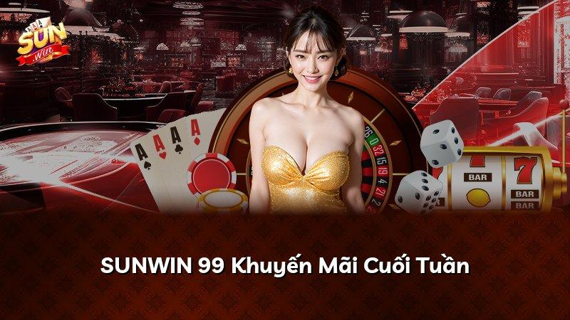 SUNWIN 99 Khuyến Mãi Cuối Tuần