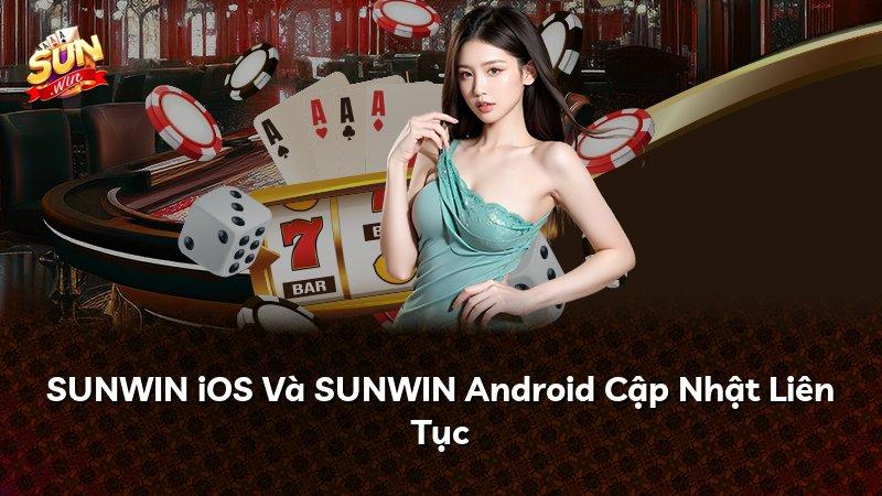 SUNWIN iOS Và SUNWIN Android Cập Nhật Liên Tục