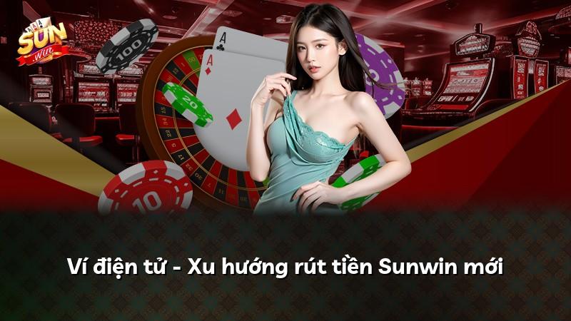 Ví điện tử - Xu hướng rút tiền Sunwin mới